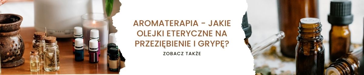 Aromaterapia - jakie olejki eteryczne na przeziębienie i grypę - obrazek zobacz także