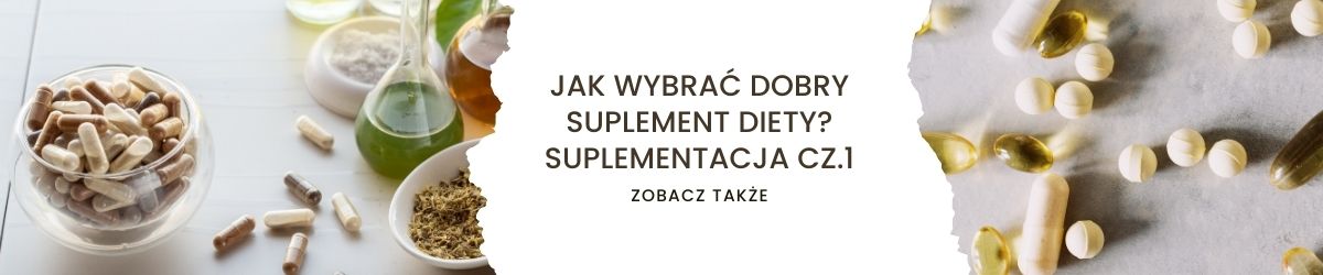 Jak wybrać dobry suplement diety Suplementacja cz.1 - obrazek zobacz także