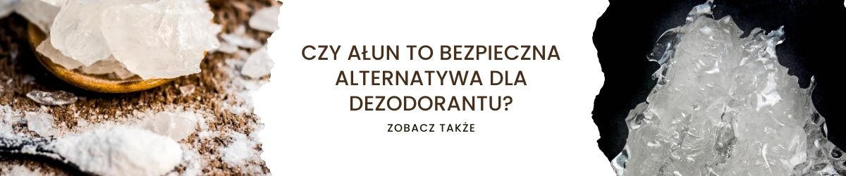 Czy ałun to bezpieczna alternatywa dla dezodorantu - obrazek zobacz także