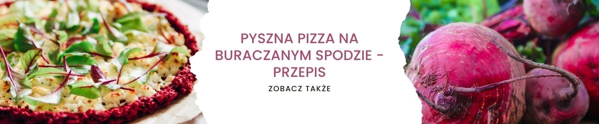 Pyszna pizza na buraczanym spodzie - przepis - obrazek zobacz także