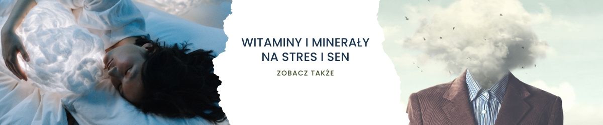 Witaminy i minerały na stres i sen - obrazek zobacz także 