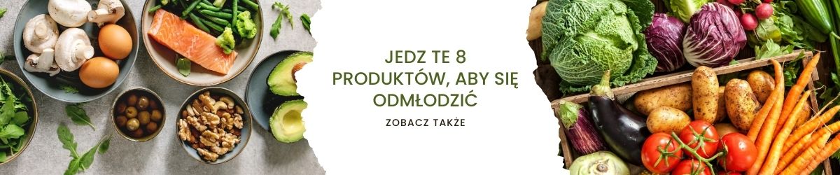 Jedz te 8 produktów, aby się odmłodzić - obrazek zobacz także