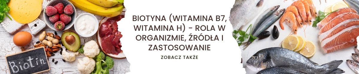 Biotyna (witamina B7, witamina H) - rola w organizmie, źródła i zastosowanie - obrazek zobacz także