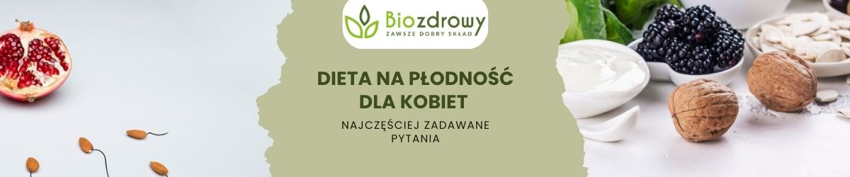 Dieta na płodność dla kobiet faq - najczęściej zadawane pytania