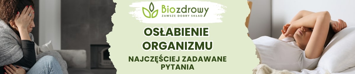 osłabienie organizmu faq - najczęściej zadawane pytania