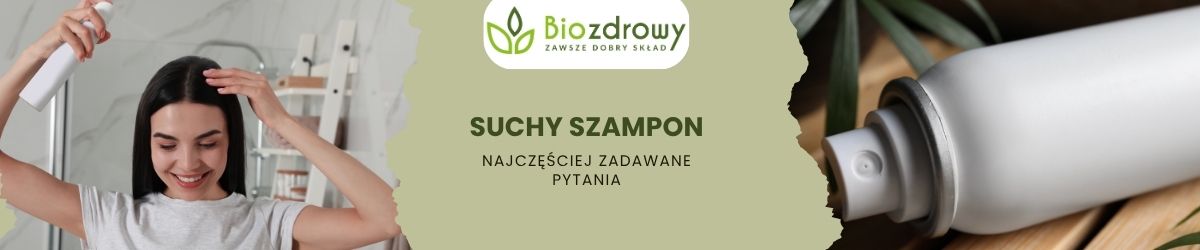 Suchy szampon faq - najczęściej zadawane pytania