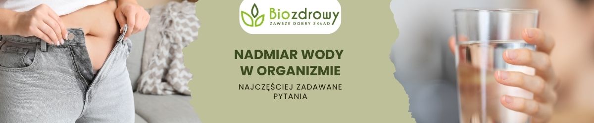Nadmiar wody w organizmie faq - najczęściej zadawane pytania