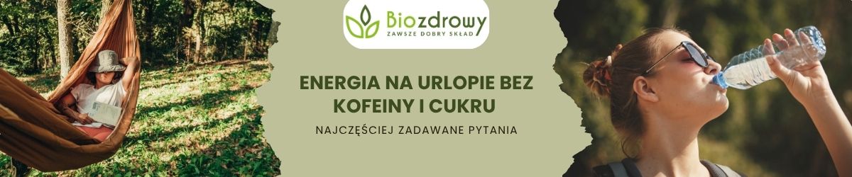 energia na urlopie bez kofeiny i cukru faq - najczęściej zadawane pytania